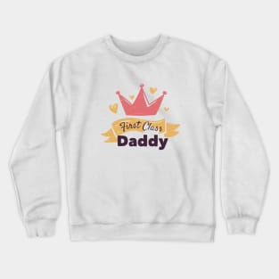 First Class Daddy - Father's Day Gift Crewneck Sweatshirt